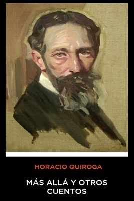 Mas Alla y Otros Cuentos by Horacio Quiroga