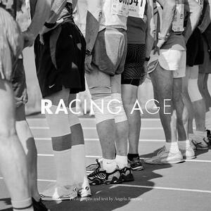 Racing Age: Masters Track & Field Athletes Redefining the Limits of Age One Jump, Throw, and Race at a Time. by Angela Jimenez