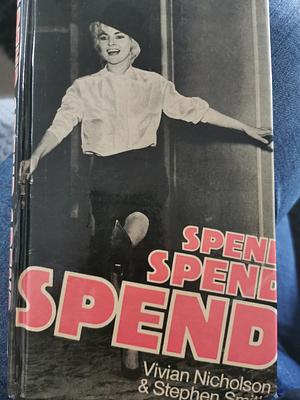 Spend, Spend, Spend by Stephen Smith, Vivian Nicholson