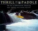 Thrill of the Paddle: The Art of Whitewater Canoeing by Paul Mason, Mark Scriver