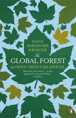 The Global Forest: 40 Ways Trees Can Save Us by Diana Beresford-Kroeger