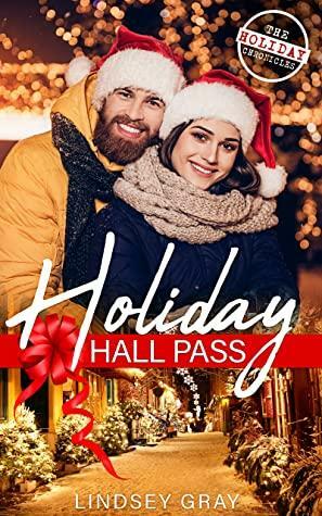 Holiday Hall Pass (The Holiday Chronicles #1) by Lindsey Gray