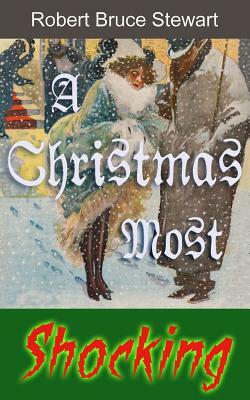 A Christmas Most Shocking by Robert Bruce Stewart