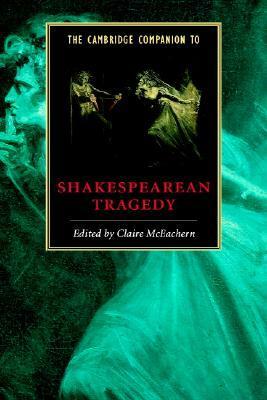 The Cambridge Companion to Shakespearean Tragedy by Claire McEachern