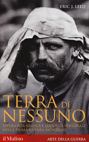 Terra di nessuno: esperienza bellica e identità personale nella prima guerra mondiale by Rinaldo Falcioni, Eric J. Leed