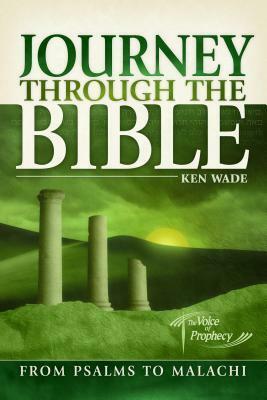 Journey Through the Bible from Psalms to Malachi by Ken Wade