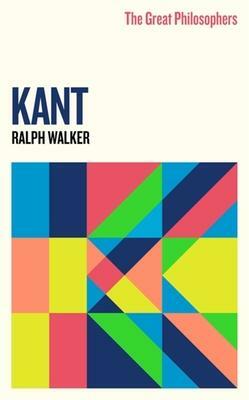 The Great Philosophers:Kant by Ralph Walker