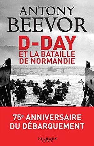 D-Day et la bataille de Normandie by Antony Beevor