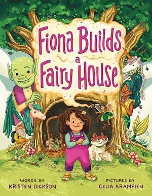 Fiona Builds a Fairy House by Kristen Dickson, Celia Krampien