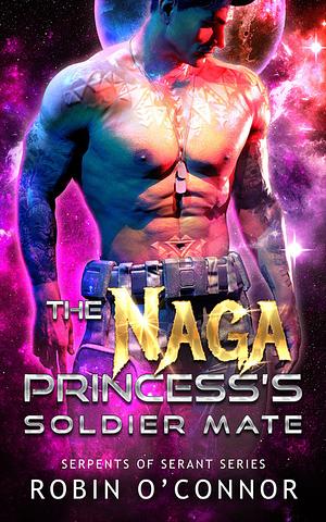 The Naga Princess's Soldier Mate by Robin O'Connor