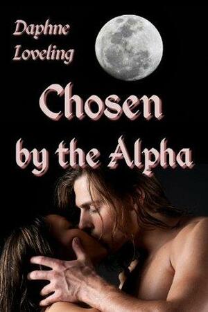 Chosen by the Alpha by Daphne Loveling