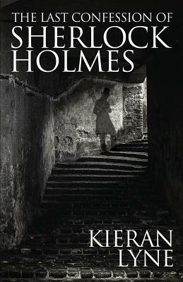 The Last Confession of Sherlock Holmes by Kieran Lyne