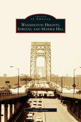 Washington Heights, Inwood, and Marble Hill by James Renner