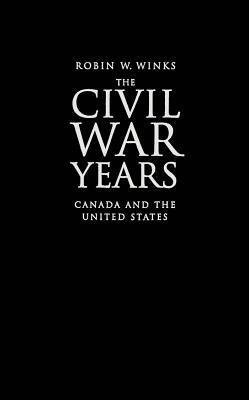 The Civil War Years by Robin W. Winks