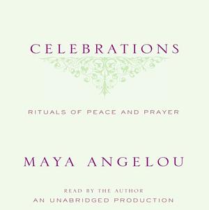 Celebrations: Rituals of Peace and Prayer by Maya Angelou