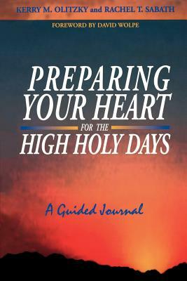 Preparing Your Heart for the High Holy Days: A Guided Journal by Kerry M. Olitzky, Rachel T. Sabath