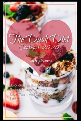 The Dash Diet Cookbook 2020: Quick and Easy DASH Diet Recipes for Health and Weight Loss with Pictures by John Terry