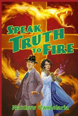 Speak Truth to Fire by Matthew Candelaria