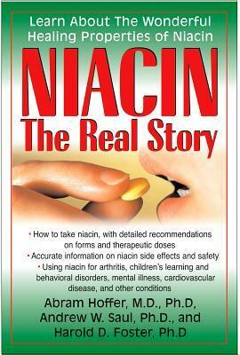 Niacin: The Real Story: Learn about the Wonderful Healing Properties of Niacin by Harold D. Foster, Andrew W. Saul, Abram Hoffer