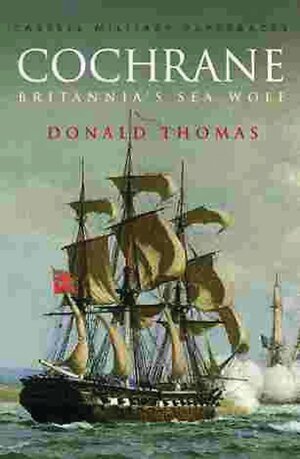Cochrane: The Story of Britannia's Sea Wolf by Donald Serrell Thomas