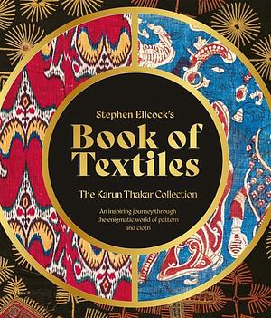 Stephen Ellcock's Book of Textiles: The Karun Thakar Collection by Stephen Ellcock