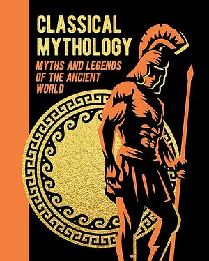 Classical Mythology: Myths and Legends of the Ancient World by V. C. Turnbull, F. Storr, Nathaniel Hawthorne