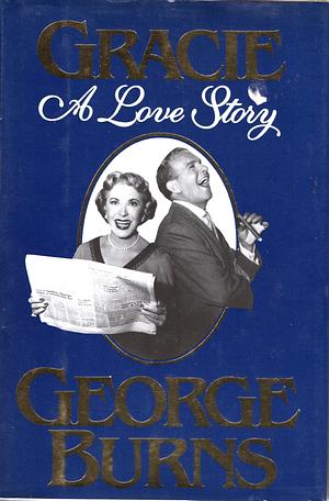 Gracie: A Love Story by George Burns, David Fisher