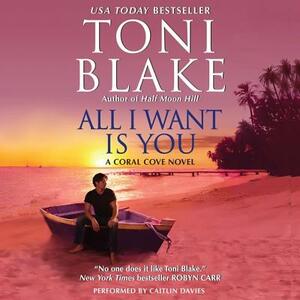 All I Want Is You: A Coral Cove Novel by Toni Blake