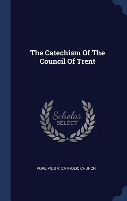 The Catechism of the Council of Trent by Catholic Church, Pope Pius V
