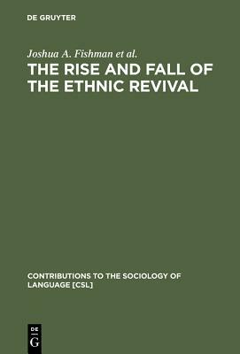 The Rise and Fall of the Ethnic Revival by Michael H. Gertner, Esther G. Lowy, Joshua a. Fishman