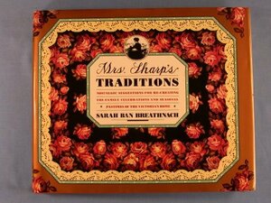 Mrs. Sharp's Traditions: Nostalgic Suggestions for Re-Creating the Family Celebrations and Seasonal Pastimes of the Victorian Home by Sarah Ban Breathnach