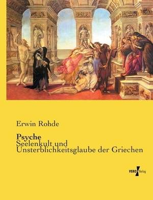 Psyche: Seelenkult und Unsterblichkeitsglaube der Griechen by Erwin Rohde