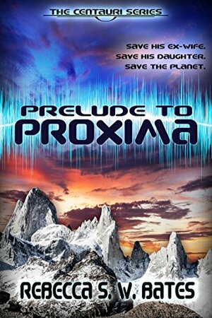 Prelude to Proxima by Rebecca S.W. Bates