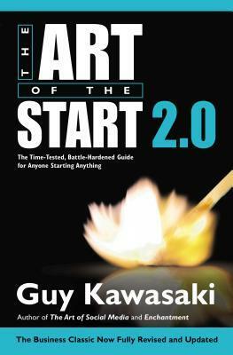 The Art of the Start 2.0: The Time-Tested, Battle-Hardened Guide for Anyone Starting Anything by Guy Kawasaki