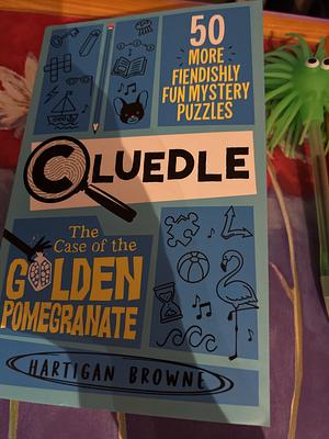 Cluedle: The Case of the Golden Pomegranate (Book 2) by Hartigan Browne