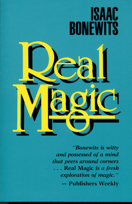 Real Magic: An Introductory Treatise on the Basic Principles of Yellow Light by Isaac Bonewits