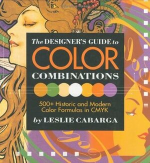 The Designer's Guide to Color Combinations by Leslie Cabarga