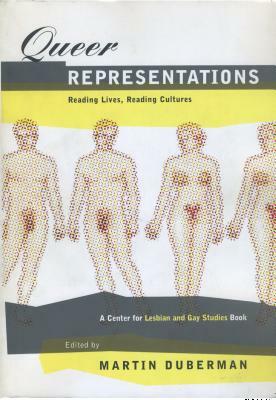 Queer Representations: Reading Lives, Reading Cultures (a Center for Lesbian and Gay Studies Book) by 