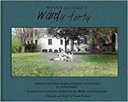 Woody Guthrie's Wardy Forty by Nora Guthrie, Woody Guthrie, Steven Brower, Phillip Buehler