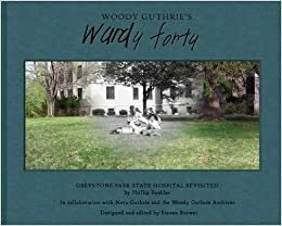 Woody Guthrie's Wardy Forty by Phillip Buehler, Steven Brower, Woody Guthrie, Nora Guthrie