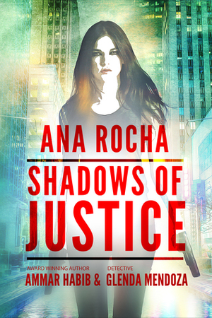 Ana Rocha: Shadows of Justice by Ammar Habib, Glenda Mendoza