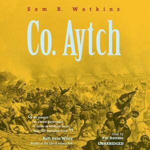 Co. Aytch: A Sideshow of the Big Show by Sam R. Watkins