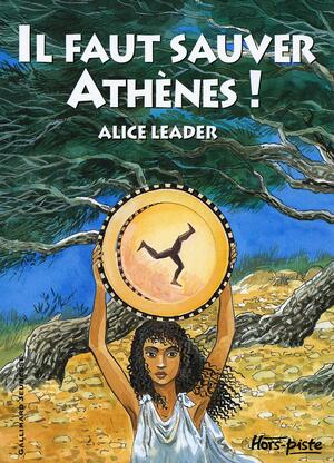 Il Faut Sauver Athènes ! by Alice Leader, Lilas Nord, François Place