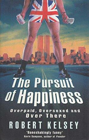 The Pursuit of Happiness by Robert Kelsey