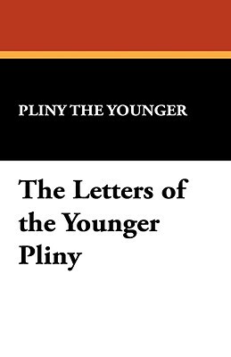 The Letters of the Younger Pliny by Pliny, Pliny the Younger