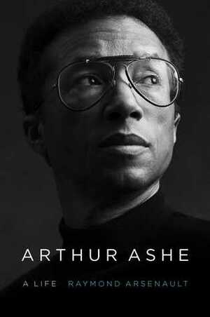 Arthur Ashe: A Life by Raymond Arsenault
