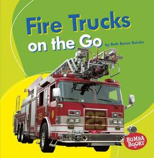 Fire Trucks on the Go by Beth Bence Reinke