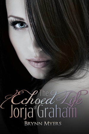 The Echoed Life of Jorja Graham by Brynn Myers