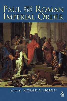 Paul and the Roman Imperial Order by Richard A. Horsley