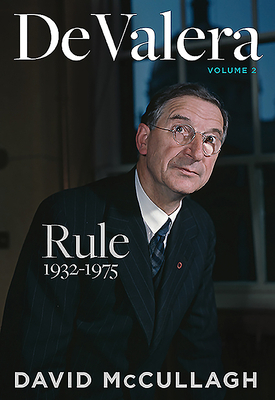 de Valera: Rule 1932-1975 by David McCullagh